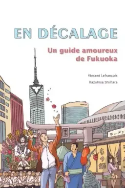 En décalage - Un guide amoureux de Fukuoka